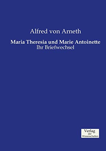 Maria Theresia und Marie Antoinette: Ihr Briefwechsel von Vero Verlag