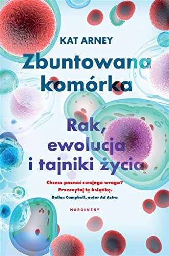 Zbuntowana komórka: Rak ewolucja i tajniki życia von Marginesy