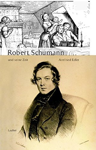 Robert Schumann und seine Zeit (Große Komponisten und ihre Zeit) von Laaber Verlag