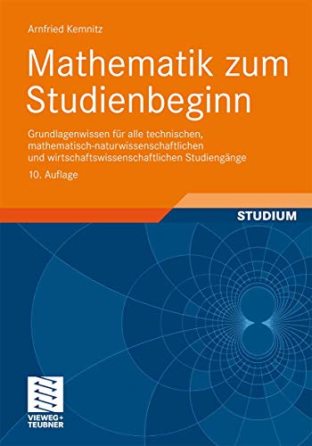 Mathematik zum Studienbeginn: Grundlagenwissen für alle technischen, mathematisch-naturwissenschaftlichen und wirtschaftswissenschaftlichen Studiengänge (German Edition)