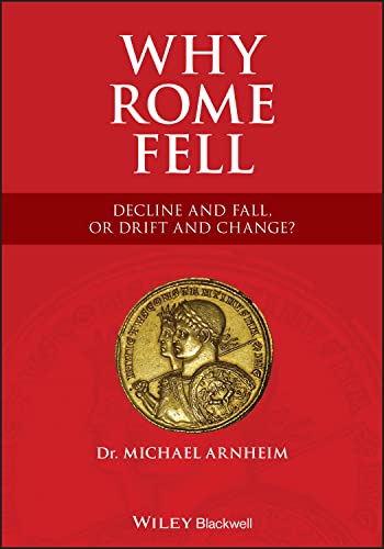 Why Rome Fell: Decline and Fall, or Drift and Change?: Decline and Fall, or Drift and Change? Why Rome Fell: Decline and Fall, or Drift and Change?: Decline and Fall, or Drift and Change?