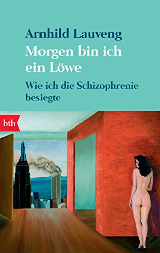 Morgen bin ich ein Löwe: Wie ich die Schizophrenie besiegte von btb Taschenbuch