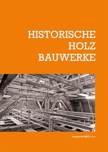 Historische Holzbauwerke (Schriftenreihe zur Denkmalpflege) von Fraunhofer Irb Stuttgart