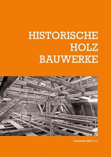 Historische Holzbauwerke (Schriftenreihe zur Denkmalpflege) von Fraunhofer Irb Stuttgart