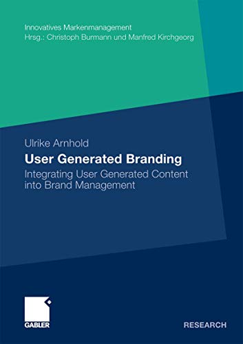 User Generated Branding: Integrating User Generated Content into Brand Management (Innovatives Markenmanagement)