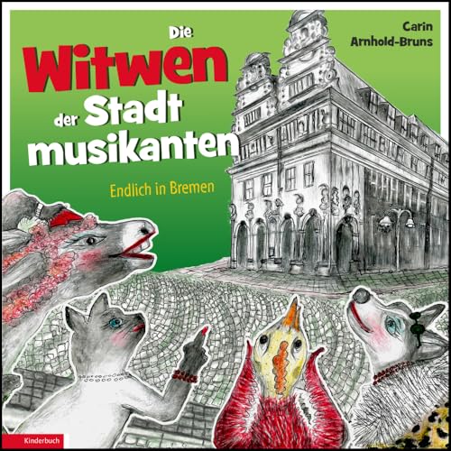 Die Witwen der Stadtmusikanten: Endlich in Bremen Die Witwen der Stadtmusikanten: Endlich in Bremen von Kellner Klaus Verlag