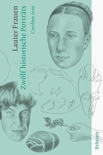 Lauter Frauen: Zwölf historische Porträts von Echtzeit Verlag