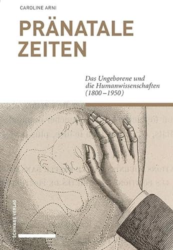 Pränatale Zeiten: Das Ungeborene und die Humanwissenschaften (1800-1950)