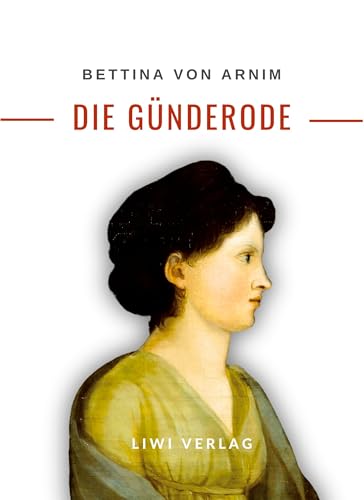 Bettina von Arnim: Die Günderode. Vollständige Neuausgabe von LIWI Literatur- und Wissenschaftsverlag