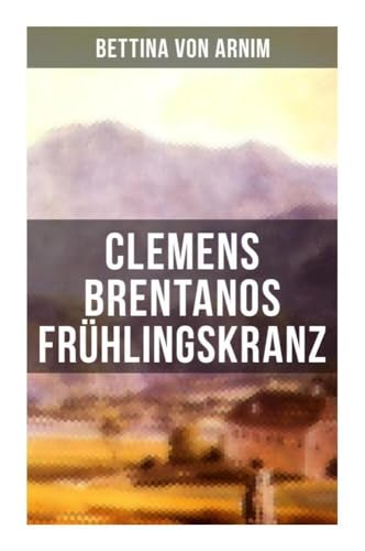 Clemens Brentanos Frühlingskranz von Musaicum Books