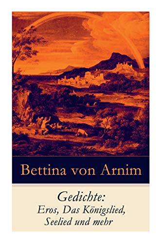 Gedichte: Eros, Das Königslied, Seelied und mehr