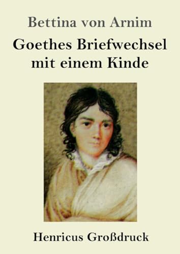 Goethes Briefwechsel mit einem Kinde (Großdruck): Seinem Denkmal