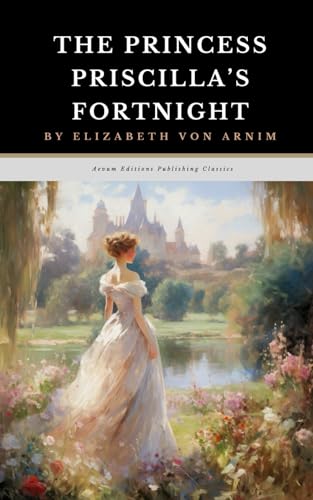The Princess Priscilla's Fortnight: The Original 1905 Romantic Comedy Classic The Princess Priscilla's Fortnight: The Original 1905 Romantic Comedy Classic von Independently published