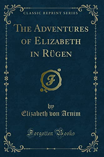 The Adventures of Elizabeth in Rügen (Classic Reprint)
