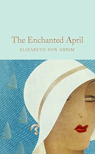 The Enchanted April: Elizabeth Von Armin (Macmillan Collector's Library, 327)