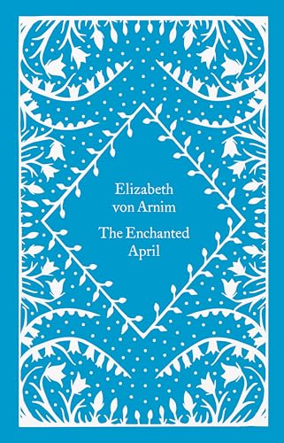 The Enchanted April: Elizabeth Von Arnim (Little Clothbound Classics) von Penguin