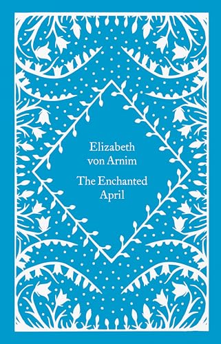 The Enchanted April: Elizabeth Von Arnim (Little Clothbound Classics)