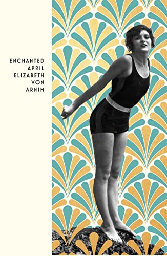 The Enchanted April: Elizabeth Von Arnim (Vintage Deco)
