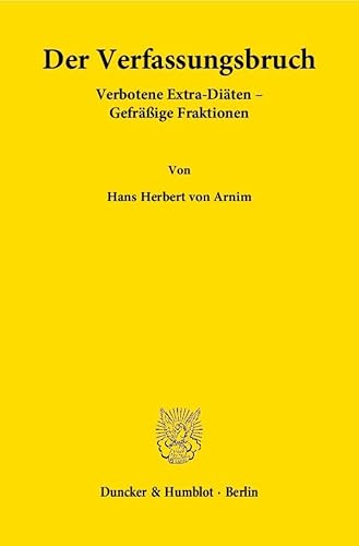 Der Verfassungsbruch.: Verbotene Extra-Diäten - Gefräßige Fraktionen.