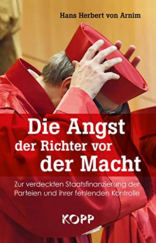 Die Angst der Richter vor der Macht: Zur verdeckten Staatsfinanzierung der Parteien und ihrer fehlenden Kontrolle