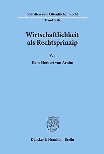 Wirtschaftlichkeit als Rechtsprinzip. (Schriften zum Öffentlichen Recht) von Duncker & Humblot