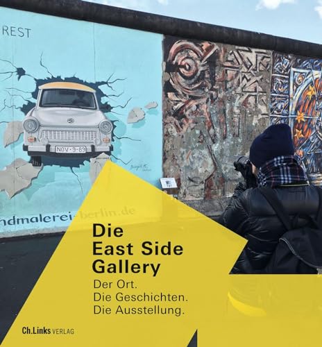 Die East Side Gallery: Der Ort. Die Geschichten. Die Ausstellung (Veröffentlichungen der Stiftung Berliner Mauer, Band 15)