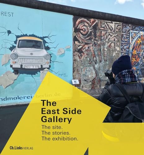 The East Side Gallery: The site. The stories. The exhibition (Veröffentlichungen der Stiftung Berliner Mauer, Band 15) von Ch. Links Verlag