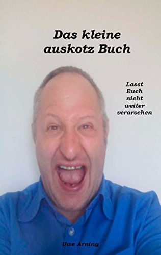 Das kleine auskotz Buch: Lasst Euch nicht weiter verarschen Das kleine auskotz Buch: Lasst Euch nicht weiter verarschen von Books on Demand