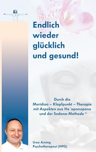 Endlich wieder glücklich und gesund!: Durch die Meridian - Klopfpunkt - Therapie mit Aspekten aus Ho´oponpono und der Sedona-Methode Endlich wieder glücklich und gesund!: Durch die Meridian - Klopfpunkt - Therapie mit Aspekten aus Ho´oponpono und der Sedona-Methode
