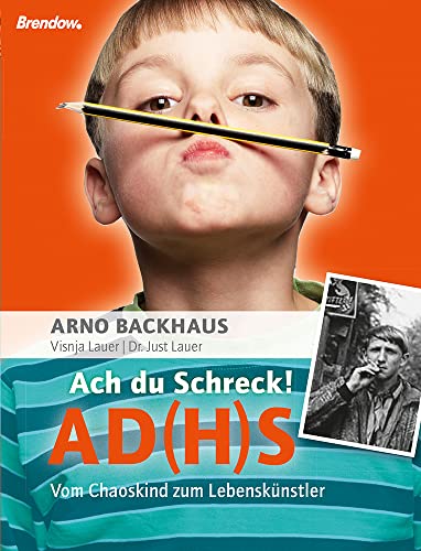 Ach du Schreck! ADS. Vom Chaoskind zum Lebenskünstler