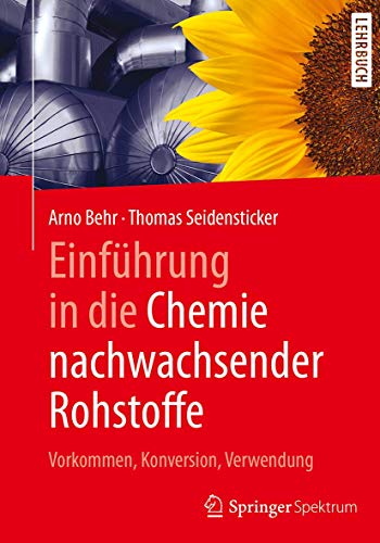 Einführung in die Chemie nachwachsender Rohstoffe: Vorkommen, Konversion, Verwendung von Springer Spektrum