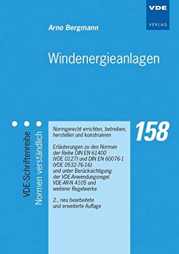 Windenergieanlagen: Normgerecht errichten, betreiben, herstellen und konstruieren Erläuterungen zu den Normen der Reihe DIN EN 61400 (VDE 0127) und ... VDE-AR-N 4105 und weiterer Regelwerke von Vde Verlag GmbH