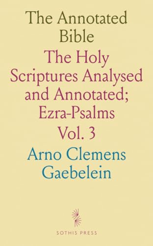The Annotated Bible: The Holy Scriptures Analysed and Annotated; Ezra-Psalms