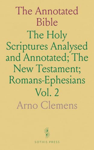 The Annotated Bible: The Holy Scriptures Analysed and Annotated; The New Testament; Romans-Ephesians von Sothis Press