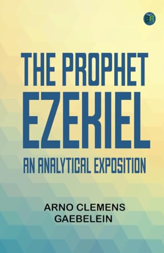 The Prophet Ezekiel: An Analytical Exposition von Zinc Read