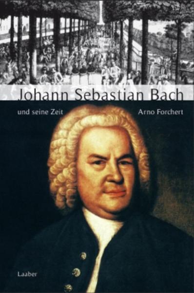 Große Komponisten und ihre Zeit. Johann Sebastian Bach und seine Zeit von Laaber Verlag