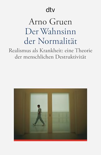 Der Wahnsinn der Normalität. Realismus als Krankheit: eine Theorie der menschlichen Destruktivität Der Wahnsinn der Normalität. Realismus als Krankheit: eine Theorie der menschlichen Destruktivität