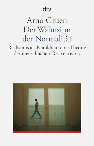 Der Wahnsinn der Normalität. Realismus als Krankheit: eine Theorie der menschlichen Destruktivität von dtv Verlagsgesellschaft