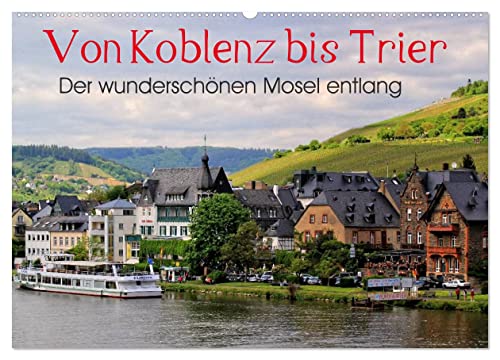 Der wunderschönen Mosel entlang – Von Koblenz bis Trier (Wandkalender 2024 DIN A2 quer), CALVENDO Monatskalender