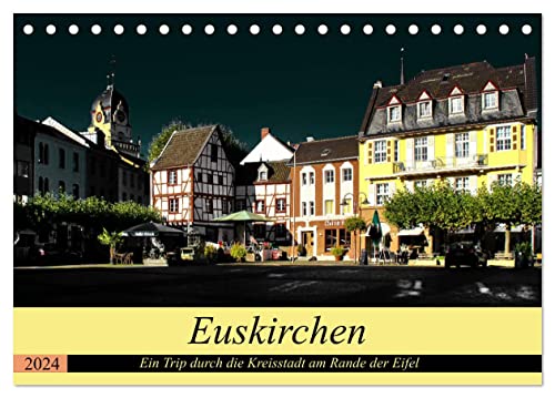 Euskirchen - Ein Trip durch die Kreisstadt am Rande der Eifel (Tischkalender 2024 DIN A5 quer), CALVENDO Monatskalender