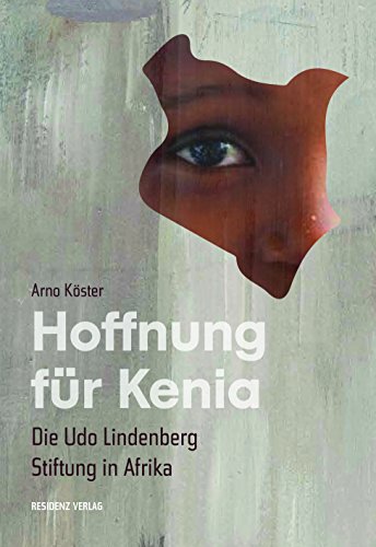 Hoffnung für Kenia: Die Udo Lindenberg Stiftung in Afrika von Residenz Verlag