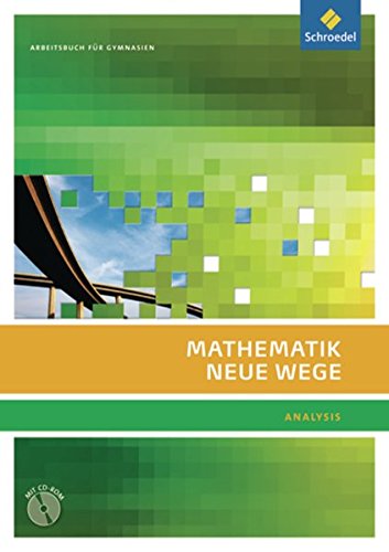 Mathematik Neue Wege SII - Ausgabe 2011 für Berlin, Rheinland-Pfalz, Saarland und Schleswig-Holstein: Analysis Arbeitsbuch mit CD-ROM