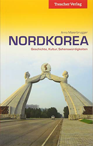 Reiseführer Nordkorea: Geschichte, Kultur, Sehenswürdigkeiten (Trescher-Reiseführer)