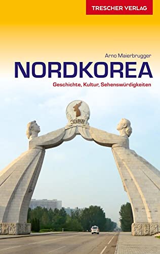 TRESCHER Reiseführer Nordkorea: Geschichte, Kultur, Sehenswürdigkeiten von Trescher Verlag GmbH