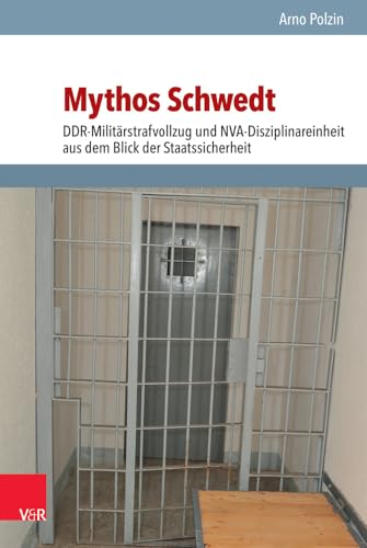 Mythos Schwedt: DDR-Militärstrafvollzug und NVA-Disziplinareinheit aus dem Blick der Staatssicherheit (Analysen und Dokumente der BStU: ... Demokratischen Republik (BStU), Band 49) von Vandenhoeck + Ruprecht