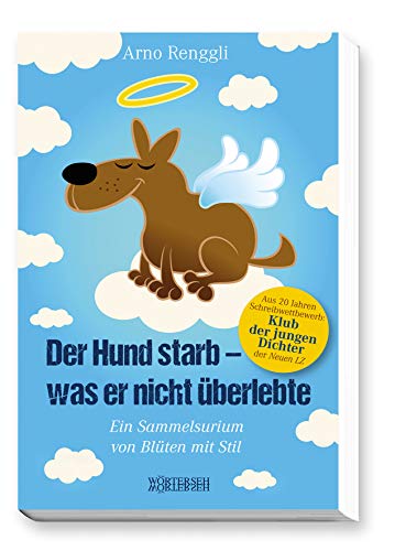 Der Hund starb - was er nicht überlebte: Ein Sammelsurium von Blüten mit Stil von Wörterseh Verlag