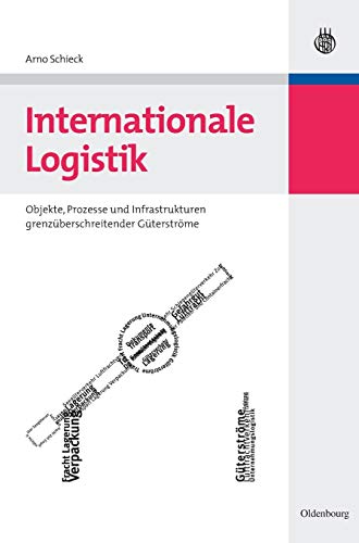Internationale Logistik: Objekte, Prozesse und Infrastrukturen grenzüberschreitender Güterströme