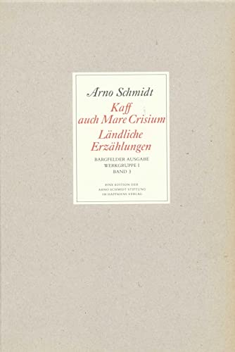 Bargfelder Ausgabe. Werkgruppe I. Romane, Erzählungen, Gedichte, Juvenilia: Band 3: Kaff auch Mare Crisium. Windmühlen. Der Sonn' entgegen .... ... der Sylvesternacht. Caliban über Setebos von Suhrkamp Verlag AG