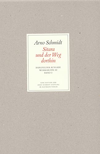 Bargfelder Ausgabe. Werkgruppe III: Essays und Biographisches: Band 2: Sitara und der Weg dorthin