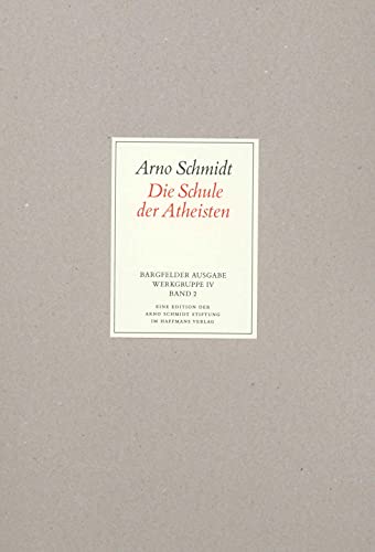 Bargfelder Ausgabe. Werkgruppe IV: Das Spätwerk: Band 2: Die Schule der Atheisten Bargfelder Ausgabe. Werkgruppe IV: Das Spätwerk: Band 2: Die Schule der Atheisten